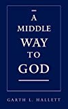 A Middle Way to God